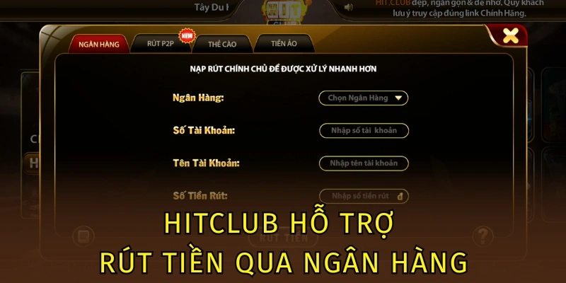 Hitclub hỗ trợ rút tiền qua ngân hàng