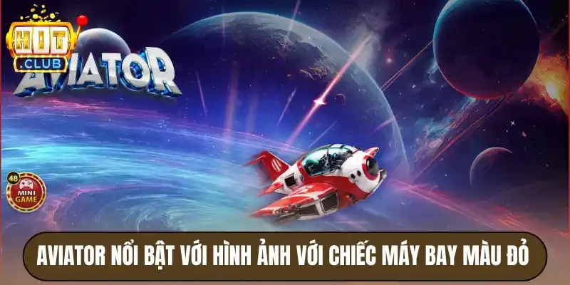 Aviator Hitclub - Game Slot Máy Bay Săn Kho Báu Siêu Hot 2 Aviator nổi bật với hình ảnh với chiếc máy bay màu đỏ