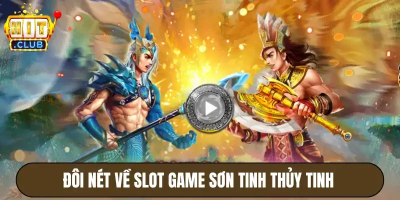Đôi nét chung về slot game sơn tinh thủy tinh