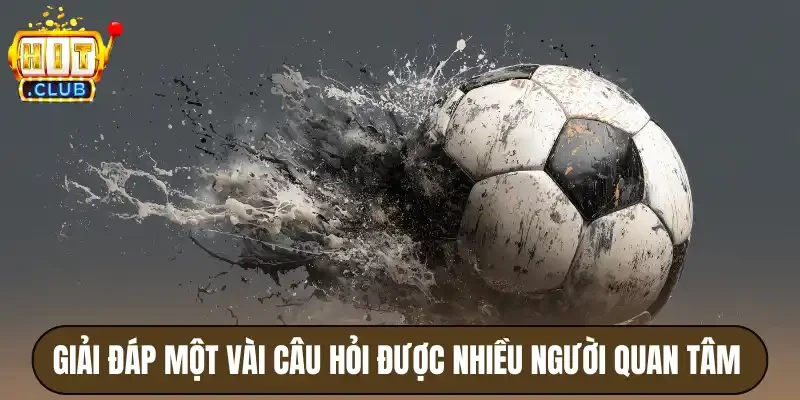 O Thể Thao Hitclub - Đa Dạng Môn Thể Thao, Dễ Thắng Lớn 4 Giải đáp một vài câu hỏi được nhiều người quan tâm